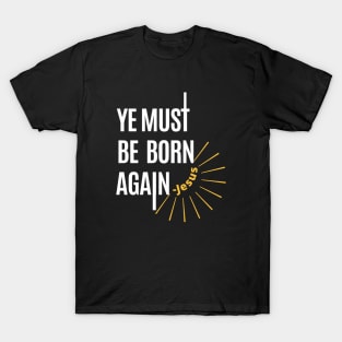 Ye must be born again | John 3:7 verse | Jesus said be born again T-Shirt